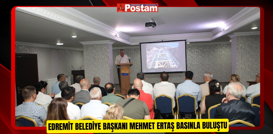 Edremit Belediye Başkanı Mehmet Ertaş basınla buluştu
