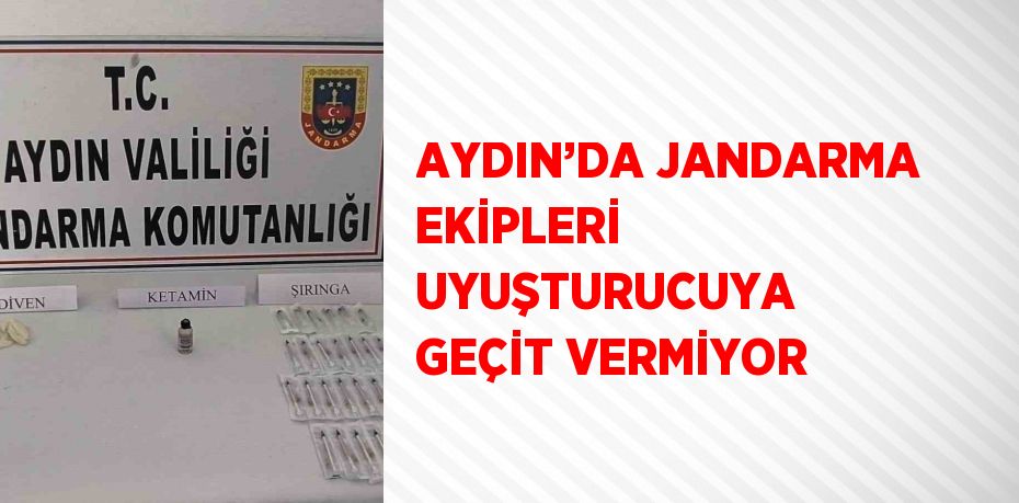 AYDIN’DA JANDARMA EKİPLERİ UYUŞTURUCUYA GEÇİT VERMİYOR