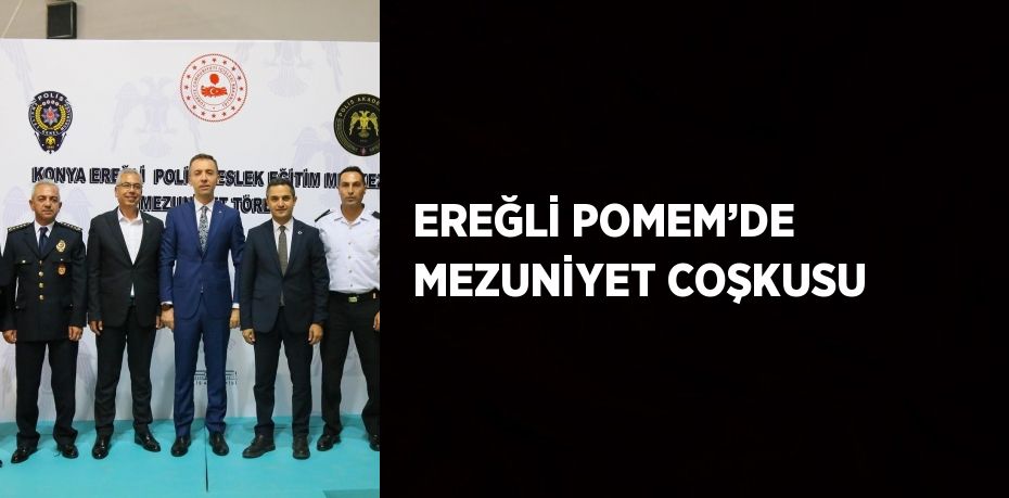 EREĞLİ POMEM’DE MEZUNİYET COŞKUSU