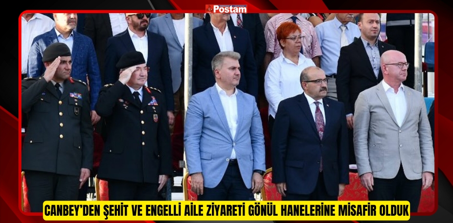 Canbey’den Şehit Ve Engelli Aile Ziyareti