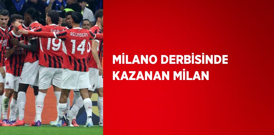 MİLANO DERBİSİNDE KAZANAN MİLAN