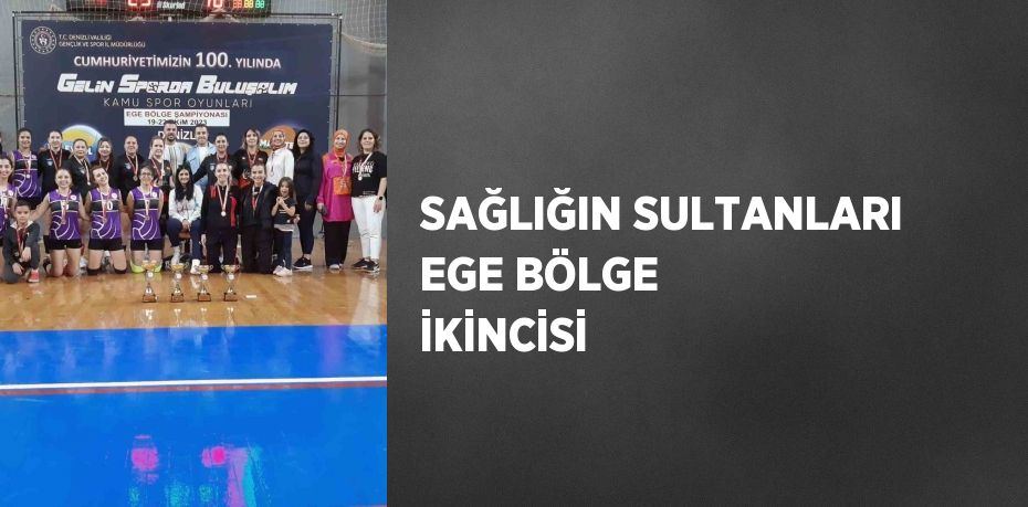 SAĞLIĞIN SULTANLARI EGE BÖLGE İKİNCİSİ