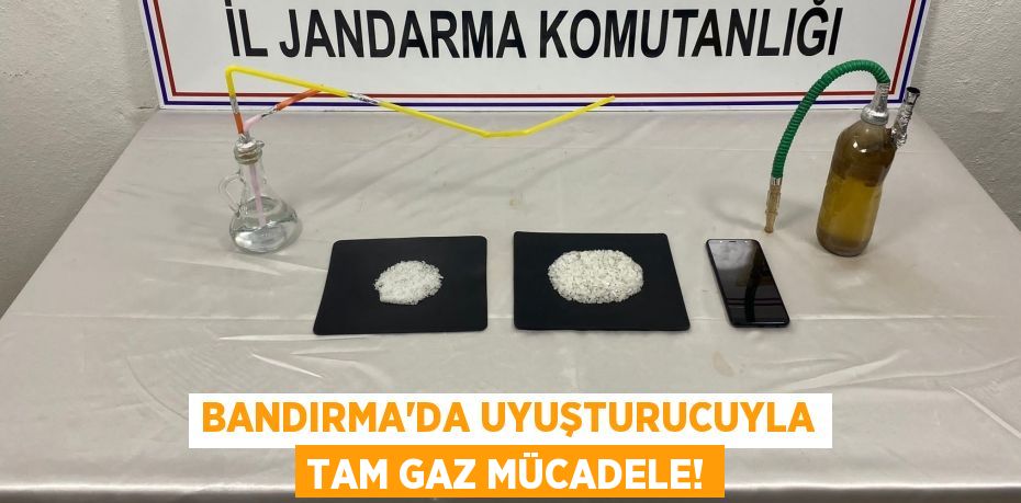 BANDIRMA’DA UYUŞTURUCUYLA TAM GAZ MÜCADELE!