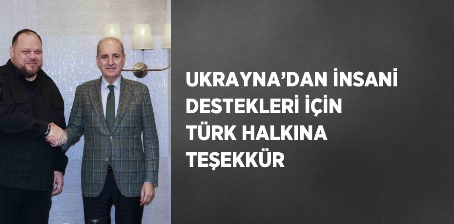 UKRAYNA’DAN İNSANİ DESTEKLERİ İÇİN TÜRK HALKINA TEŞEKKÜR