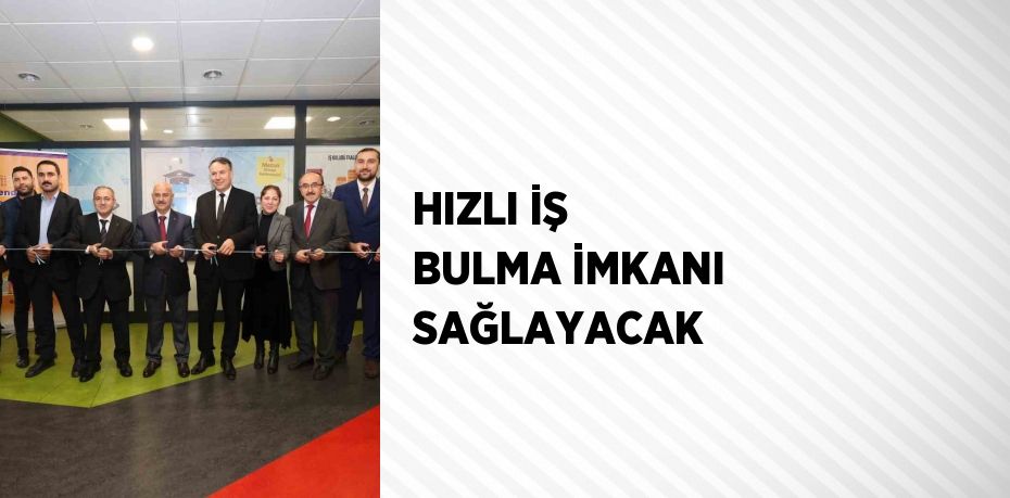 HIZLI İŞ BULMA İMKANI SAĞLAYACAK