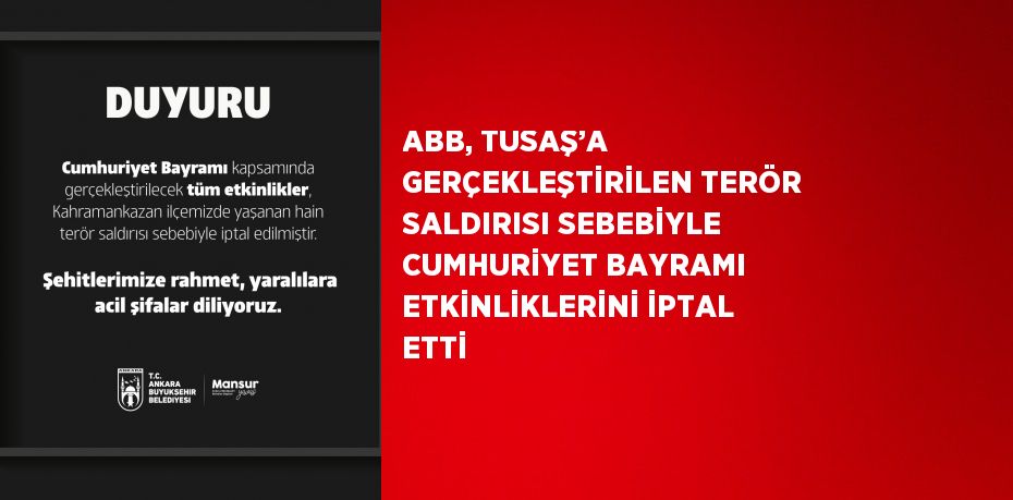 ABB, TUSAŞ’A GERÇEKLEŞTİRİLEN TERÖR SALDIRISI SEBEBİYLE CUMHURİYET BAYRAMI ETKİNLİKLERİNİ İPTAL ETTİ