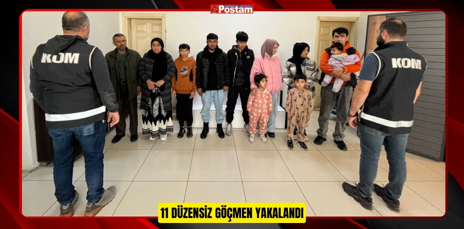 11 DÜZENSİZ GÖÇMEN YAKALANDI