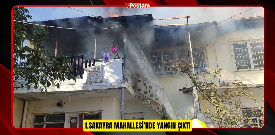 1.SAKARYA MAHALLESİ’NDE YANGIN ÇIKTI