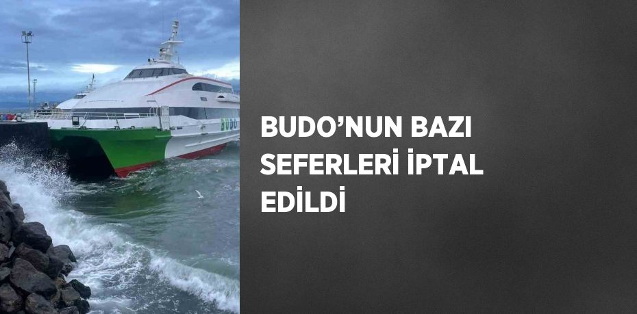 BUDO’NUN BAZI SEFERLERİ İPTAL EDİLDİ