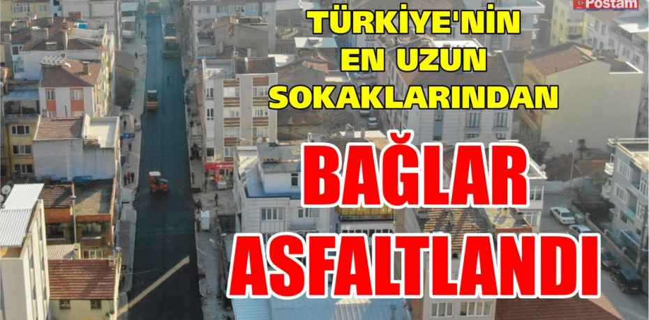 TÜRKİYE’NİN EN UZUN SOKAKLARINDAN BAĞLAR ASFALTLANDI