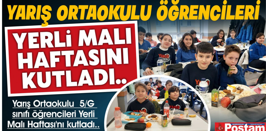 YARIŞ ORTAOKULU ÖĞRENCİLERİ YERLİ MALI HAFTASINI KUTLADI...