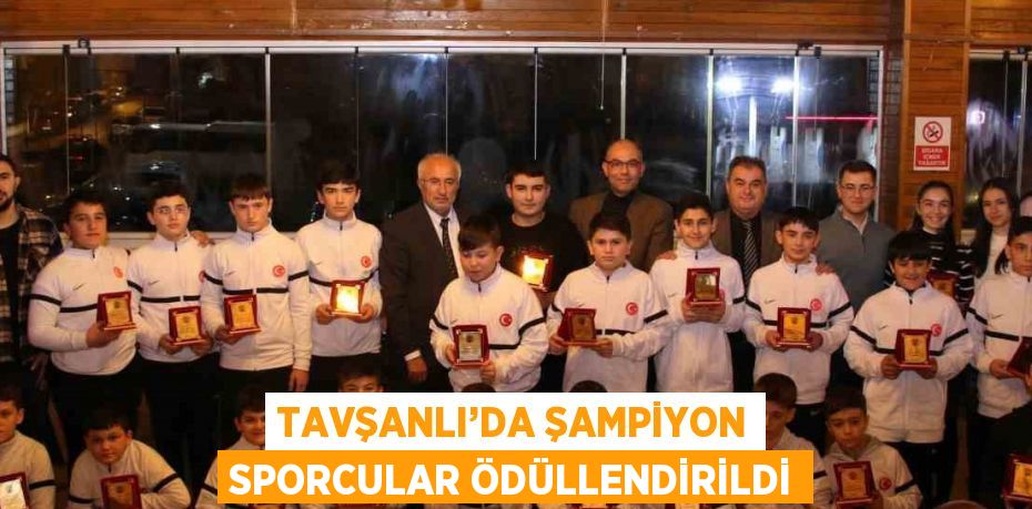 TAVŞANLI’DA ŞAMPİYON SPORCULAR ÖDÜLLENDİRİLDİ