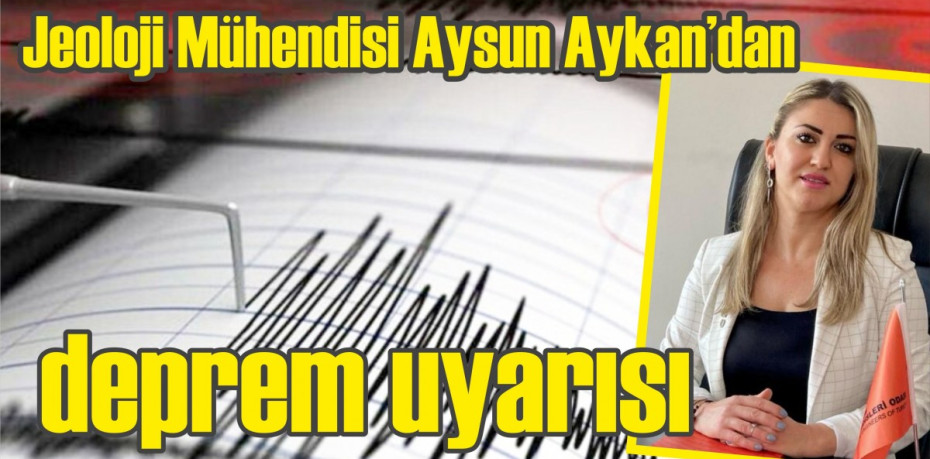 Jeoloji Mühendisi Aysun Aykan’dan deprem uyarısı