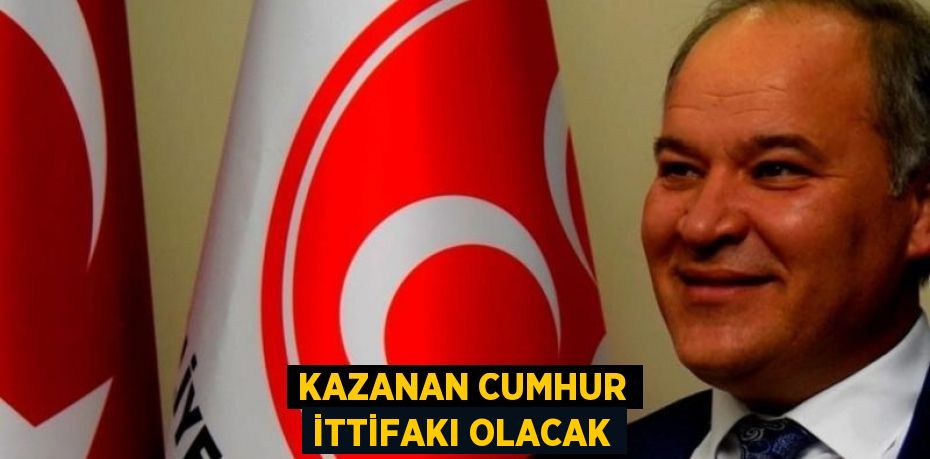 KAZANAN CUMHUR İTTİFAKI OLACAK