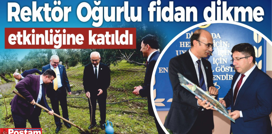 Rektör Oğurlu fidan dikme etkinliğine katıldı