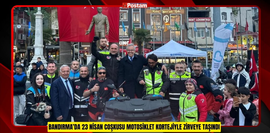 BANDIRMA’DA 23 NİSAN COŞKUSU MOTOSİKLET KORTEJİYLE ZİRVEYE TAŞINDI