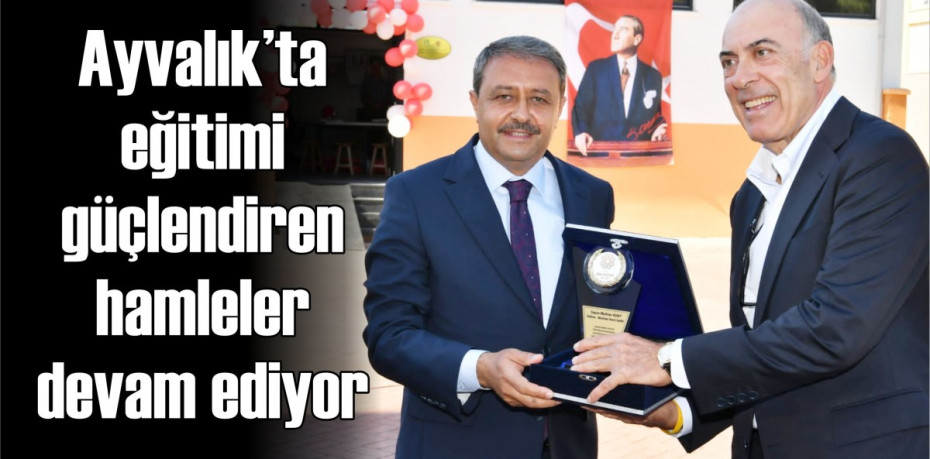 Ayvalık’ta eğitimi güçlendiren hamleler devam ediyor