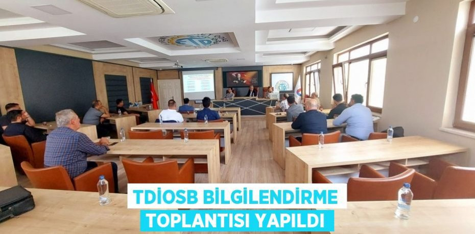 TDİOSB bilgilendirme toplantısı yapıldı