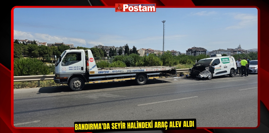 Bandırma'da seyir halindeki araç alev aldı  