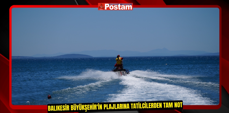 Balıkesir Büyükşehir'in plajlarına tatilcilerden tam not