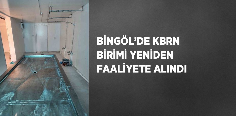 BİNGÖL’DE KBRN BİRİMİ YENİDEN FAALİYETE ALINDI