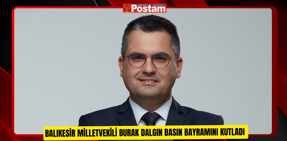 Deva Partisi Balıkesir Milletvekili Burak Dalgın Basın Bayramını Kutladı