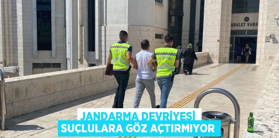 JANDARMA DEVRİYESİ SUÇLULARA GÖZ AÇTIRMIYOR