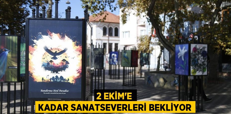 2 Ekim'e kadar sanatseverleri bekliyor