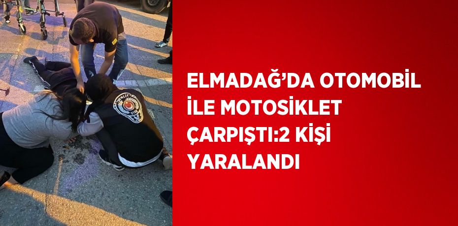 ELMADAĞ’DA OTOMOBİL İLE MOTOSİKLET ÇARPIŞTI:2 KİŞİ YARALANDI