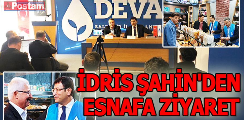 İDRİS ŞAHİN'DEN ESNAFA ZİYARET