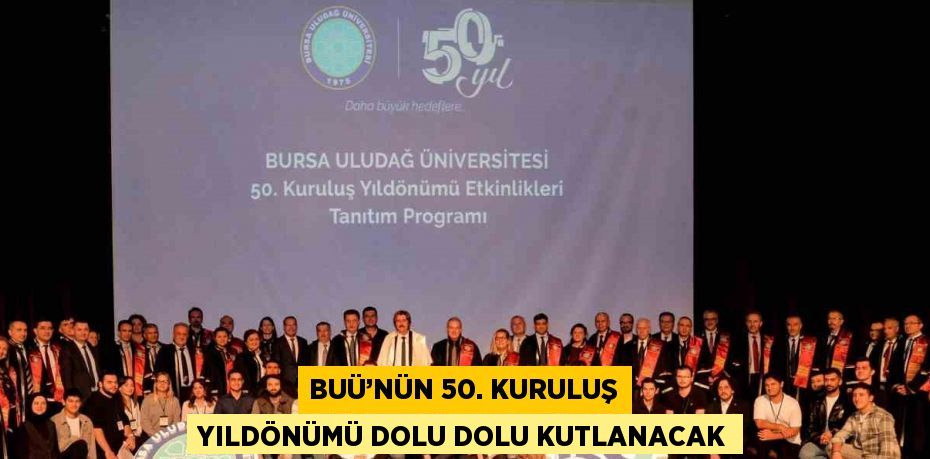 BUÜ’NÜN 50. KURULUŞ YILDÖNÜMÜ DOLU DOLU KUTLANACAK