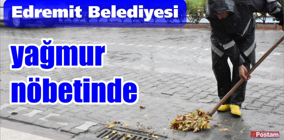 Edremit Belediyesi yağmur nöbetinde