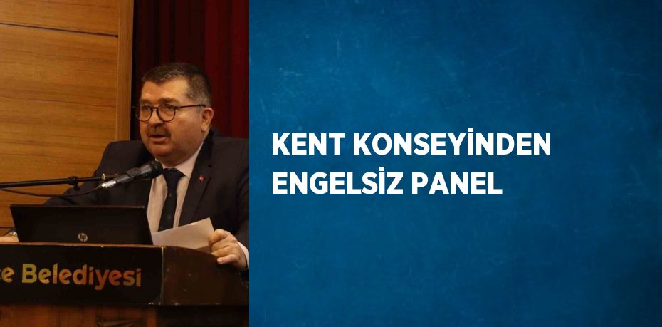 KENT KONSEYİNDEN ENGELSİZ PANEL