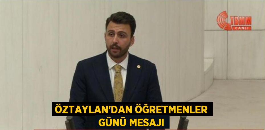 ÖZTAYLAN’DAN ÖĞRETMENLER GÜNÜ MESAJI