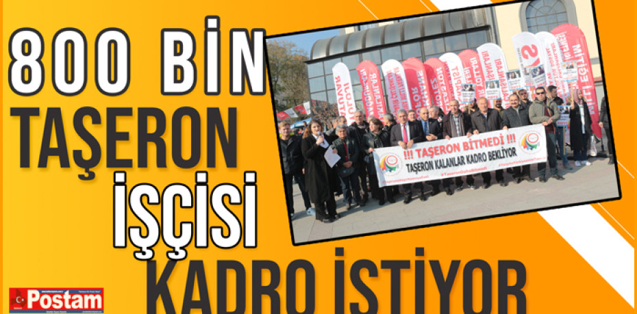 “800 bin taşeron işçisi kadro istiyor”