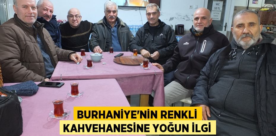 Burhaniye’nin renkli kahvehanesine yoğun ilgi