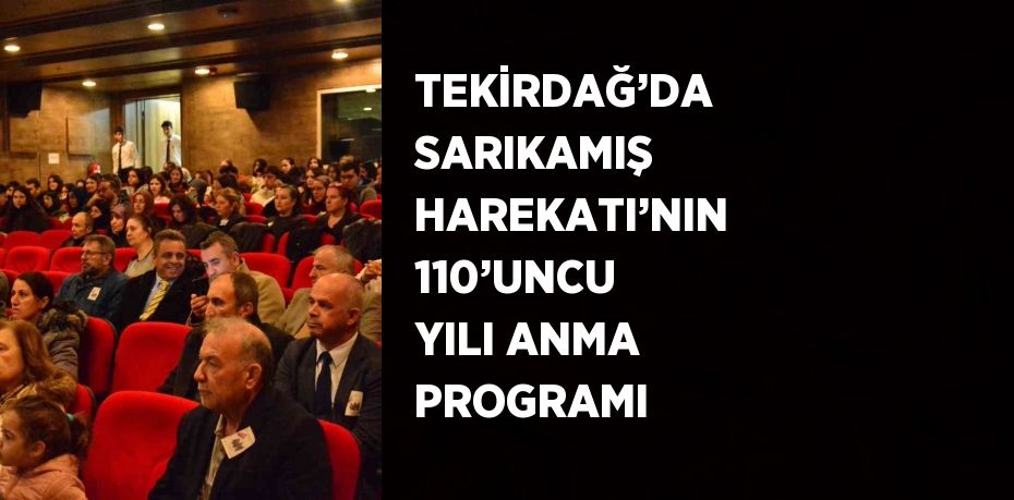 TEKİRDAĞ’DA SARIKAMIŞ HAREKATI’NIN 110’UNCU YILI ANMA PROGRAMI