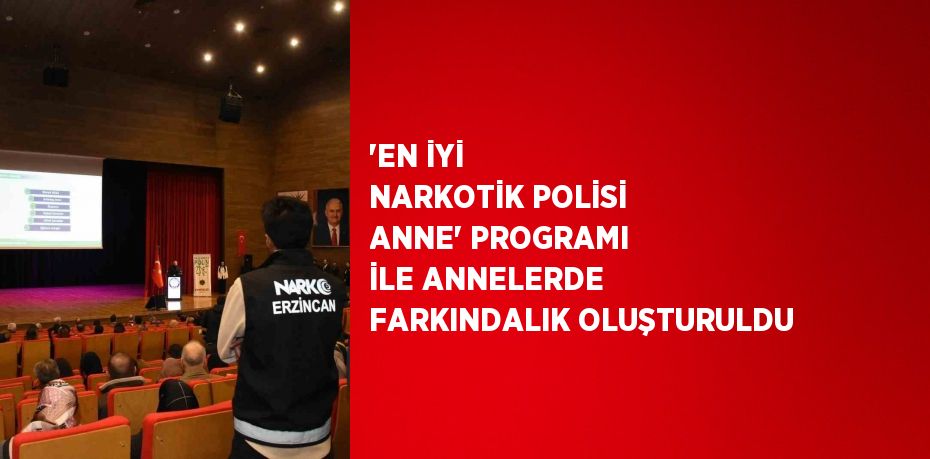 'EN İYİ NARKOTİK POLİSİ ANNE' PROGRAMI İLE ANNELERDE FARKINDALIK OLUŞTURULDU