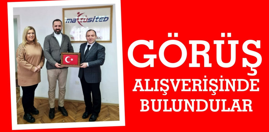 GÖRÜŞ ALIŞVERİŞİNDE BULUNDULAR