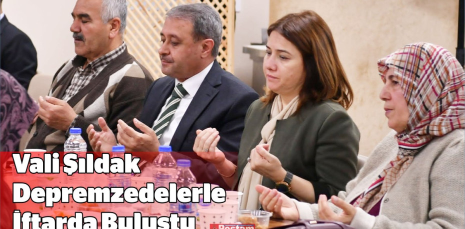 Vali Şıldak Depremzedelerle İftarda Buluştu