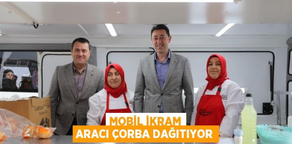 Mobil ikram aracı çorba dağıtıyor