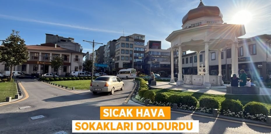 Sıcak hava sokakları doldurdu