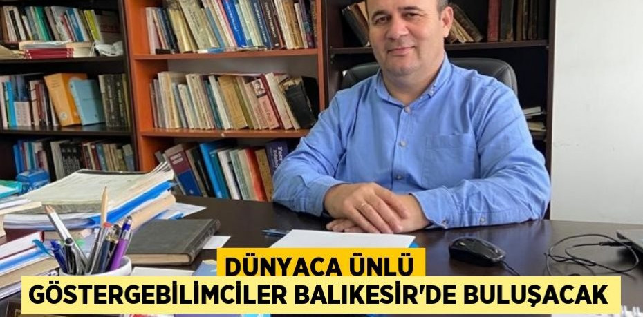 Dünyaca ünlü göstergebilimciler Balıkesir’de buluşacak