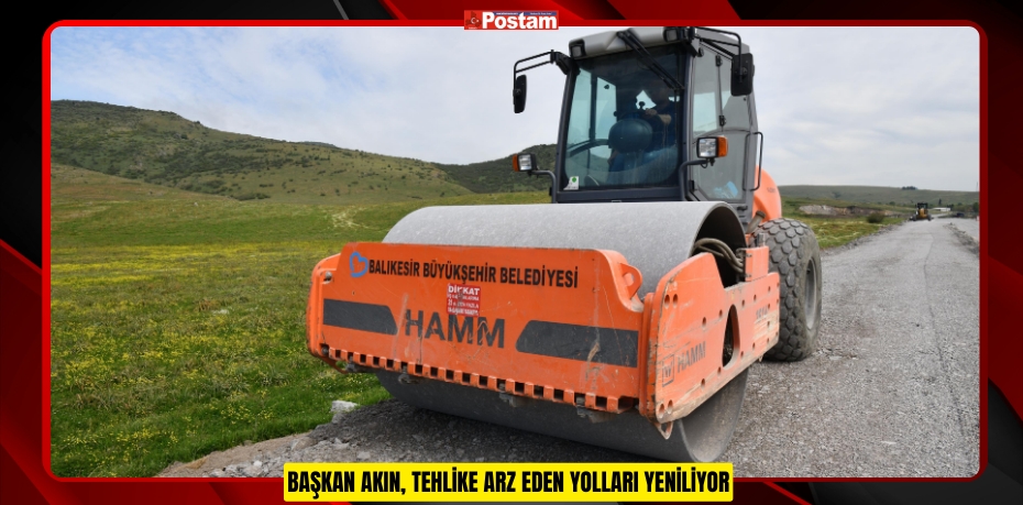 BAŞKAN AKIN, TEHLİKE ARZ EDEN YOLLARI YENİLİYOR