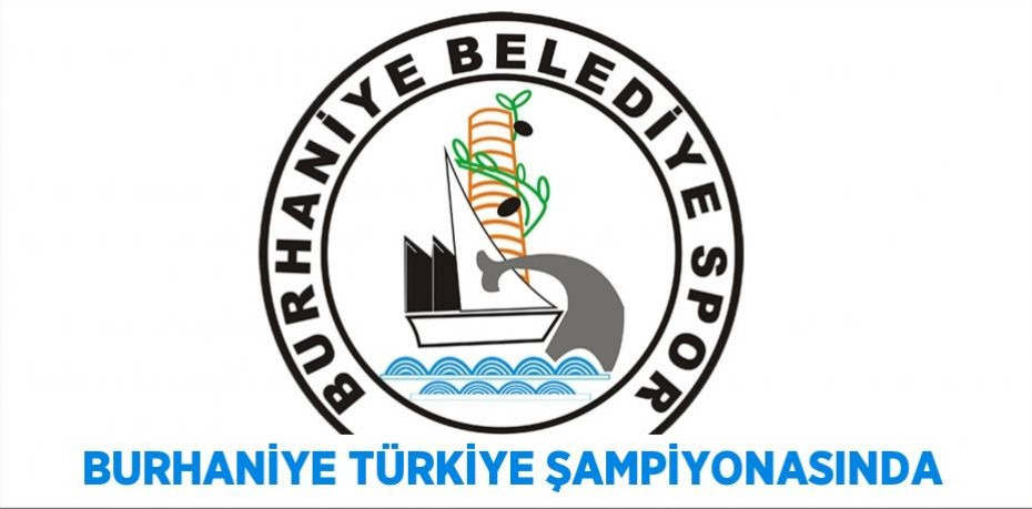 BURHANİYE TÜRKİYE ŞAMPİYONASINDA