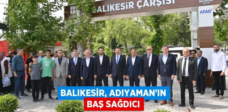 Balıkesir, Adıyaman’ın baş sağdıcı