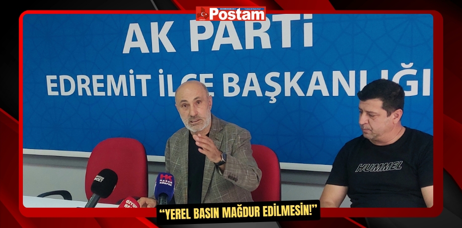 “YEREL BASIN MAĞDUR EDİLMESİN!”