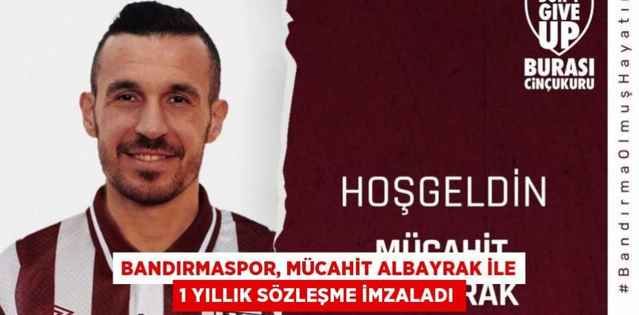 Bandırmaspor, Mücahit Albayrak ile 1 yıllık sözleşme imzaladı