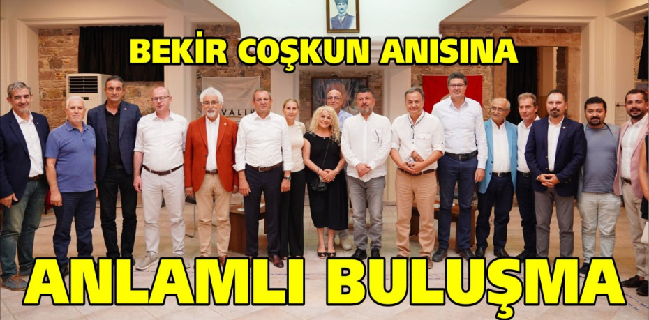 BEKİR COŞKUN ANISINA ANLAMLI BULUŞMA