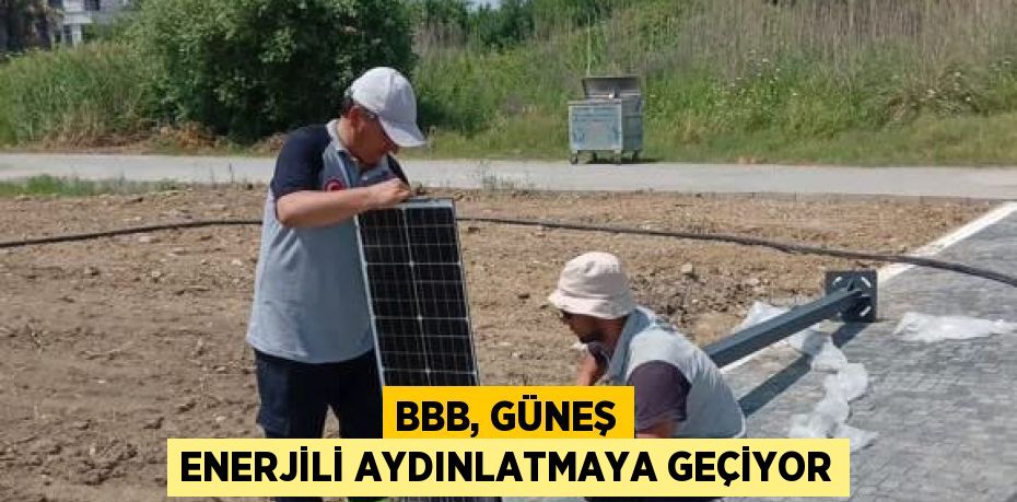 BBB, güneş enerjili aydınlatmaya geçiyor